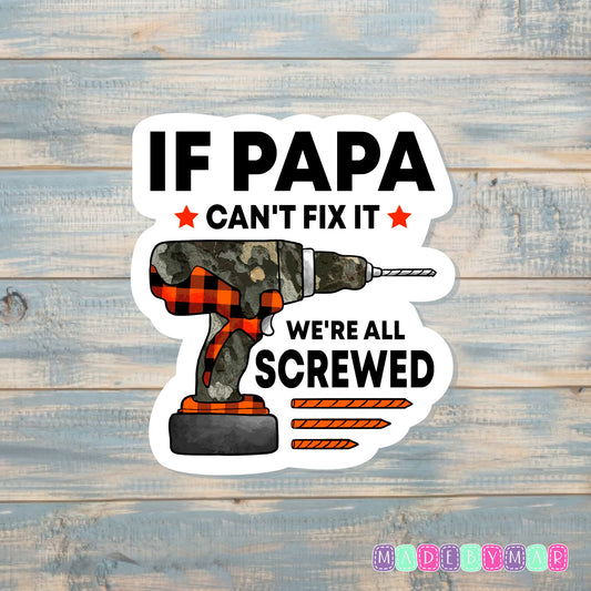 If Papa Can't Fix it We're All Screwed |Sticker or Magnet | Father's Day