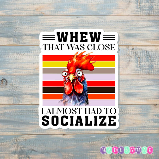 Whew That Was Close I Almost Had To Socialize | Sticker or Magnet | Funny Animal Pun