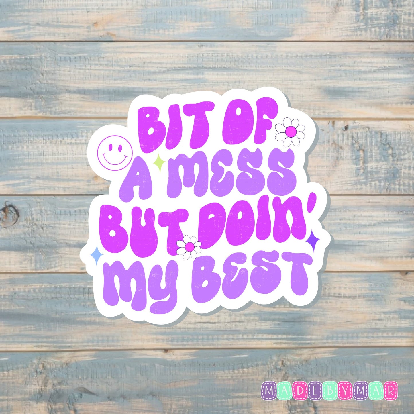 Bit of a Mess but Doin' my Best |Sticker or Magnet | Self Love