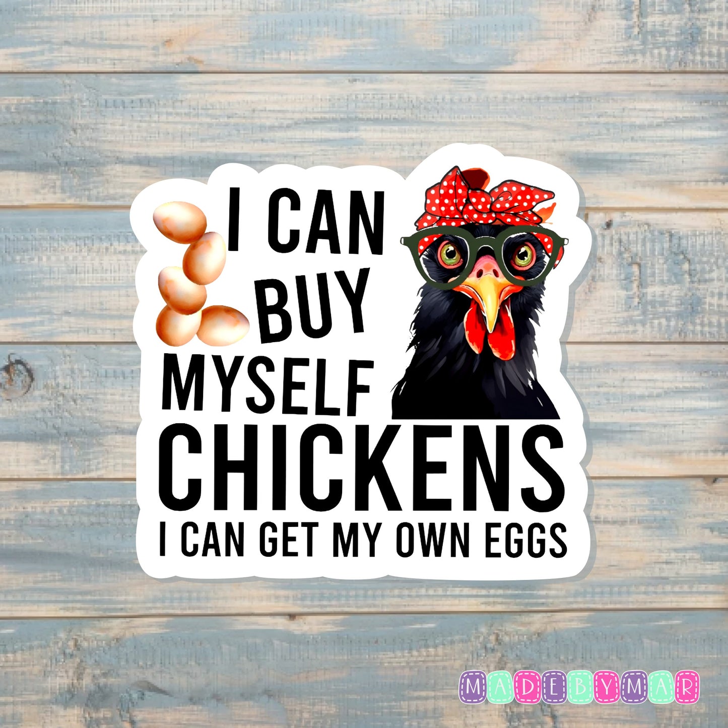 I Can Buy Myself Chickens | Sticker or Magnet | Funny Animal Pun