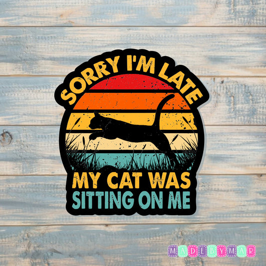 My Cat Was Sitting On Me | Sticker or Magnet | Cat Mom