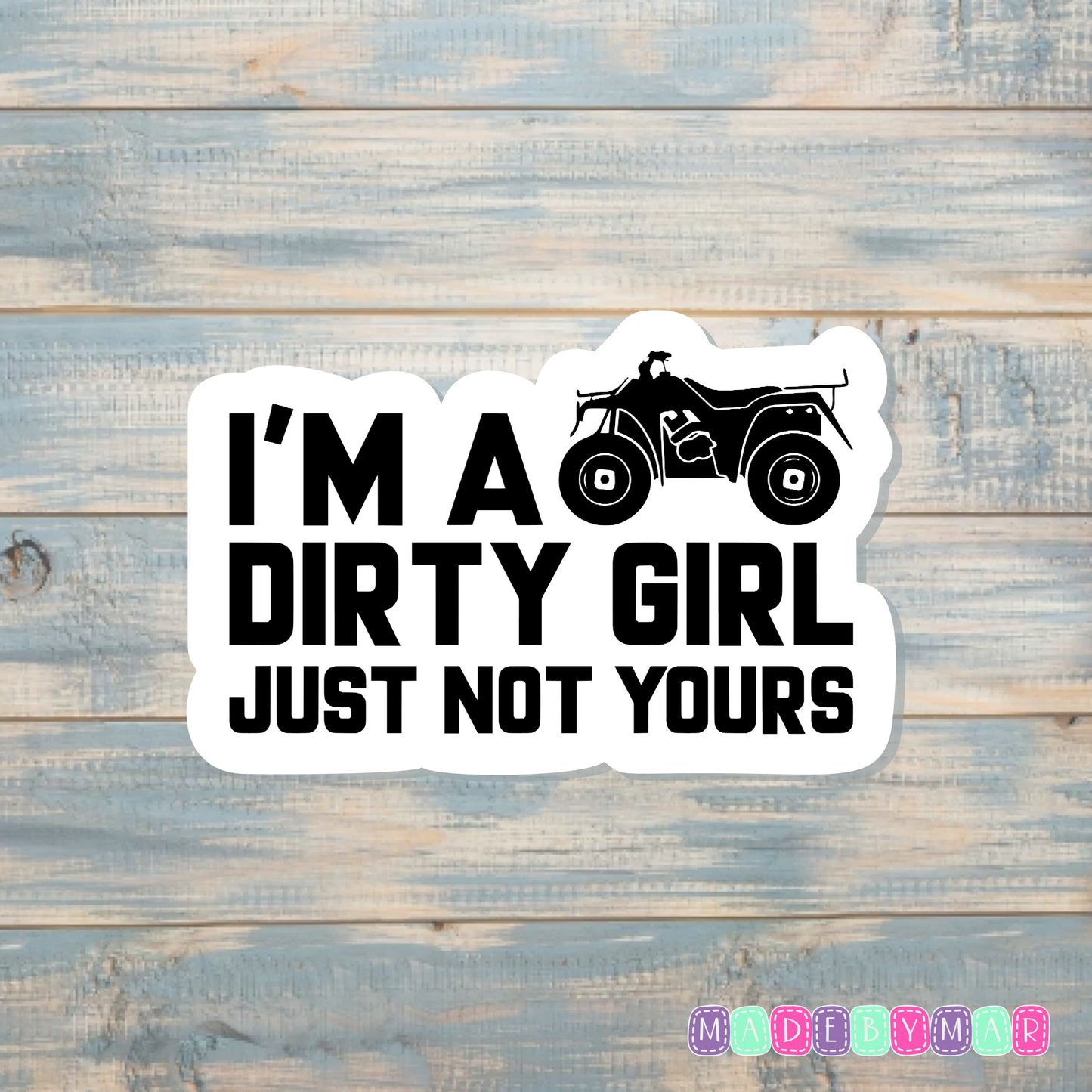 I'm a Dirty Girl Just Not Yours |Sticker or Magnet