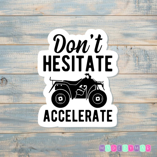 Don't Hesitate Accelerate |Sticker or Magnet