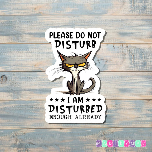 Please Do Not Disturb I Am Disturbed Enough Already | Sticker or Magnet | Funny Animal Pun