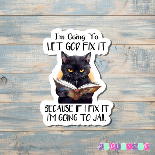 I'm Going to let God Fix it Because If I Fix I'm Going to Jail | Sticker or Magnet | Funny Animal Pun