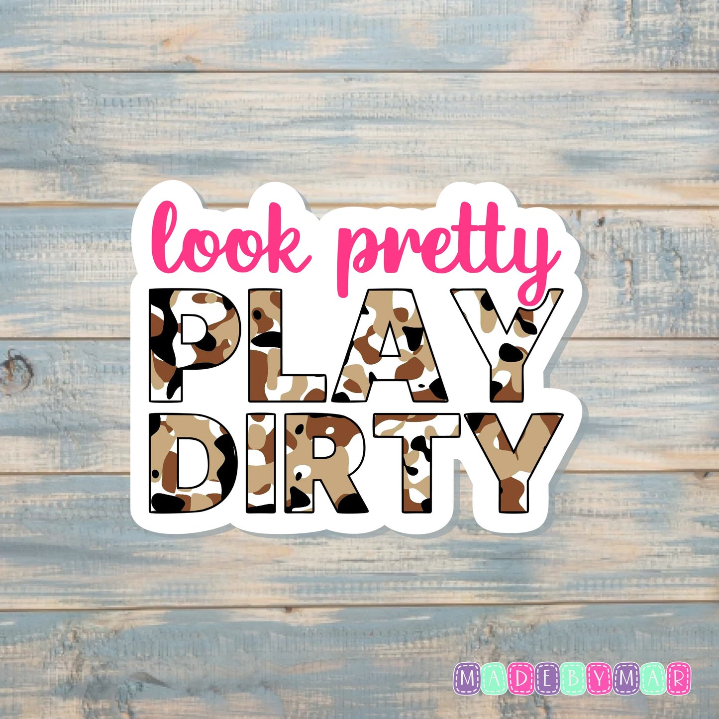 Look Pretty Play Dirty |Sticker or Magnet