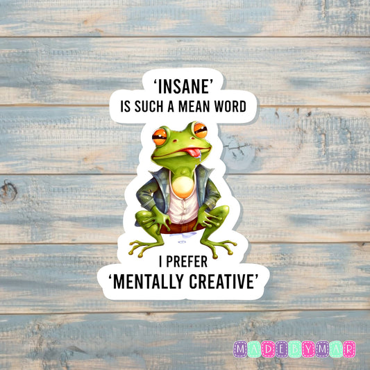 Insane is Such a Mean Word I Prefer Mentally Creative | Sticker or Magnet | Funny Animal Pun