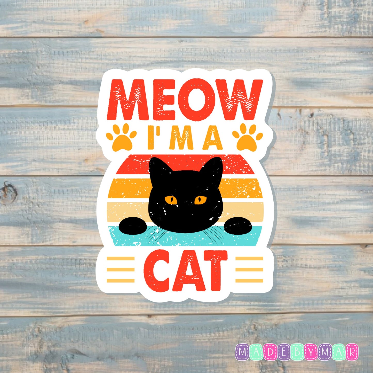 Meow I'm a Cat | Sticker or Magnet | Cat Mom | Sarcastic Animal Joke