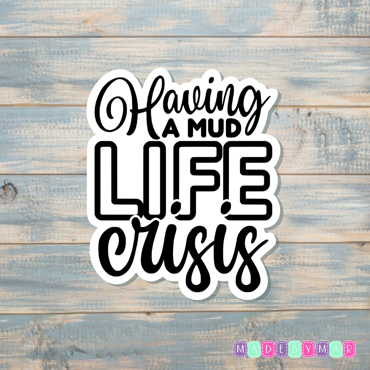 Having A Mud Life Crisis |Sticker or Magnet | Quad Life