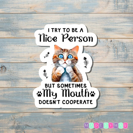 I Try to be a Nice Person but Sometimes my Mouth Doesn't Cooperate | Sticker or Magnet | Funny Animal Pun