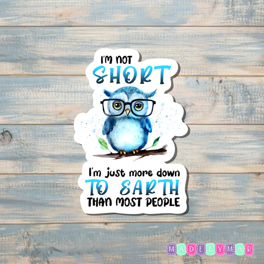 I'm Not Short I'm Just More Down To Earth | Sticker or Magnet | Funny Animal Pun