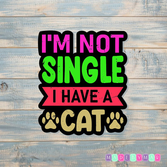 I'm Not Single I Have A Cat | Sticker or Magnet | Cat Mom