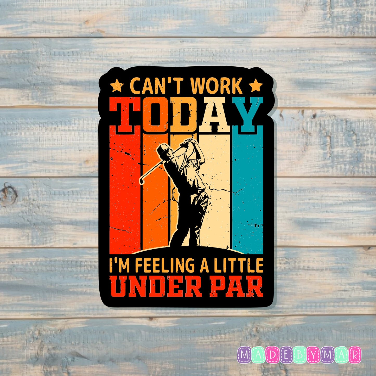 Can't Work Today Feeling a Little Under Par |Sticker or Magnet | Golf Humor