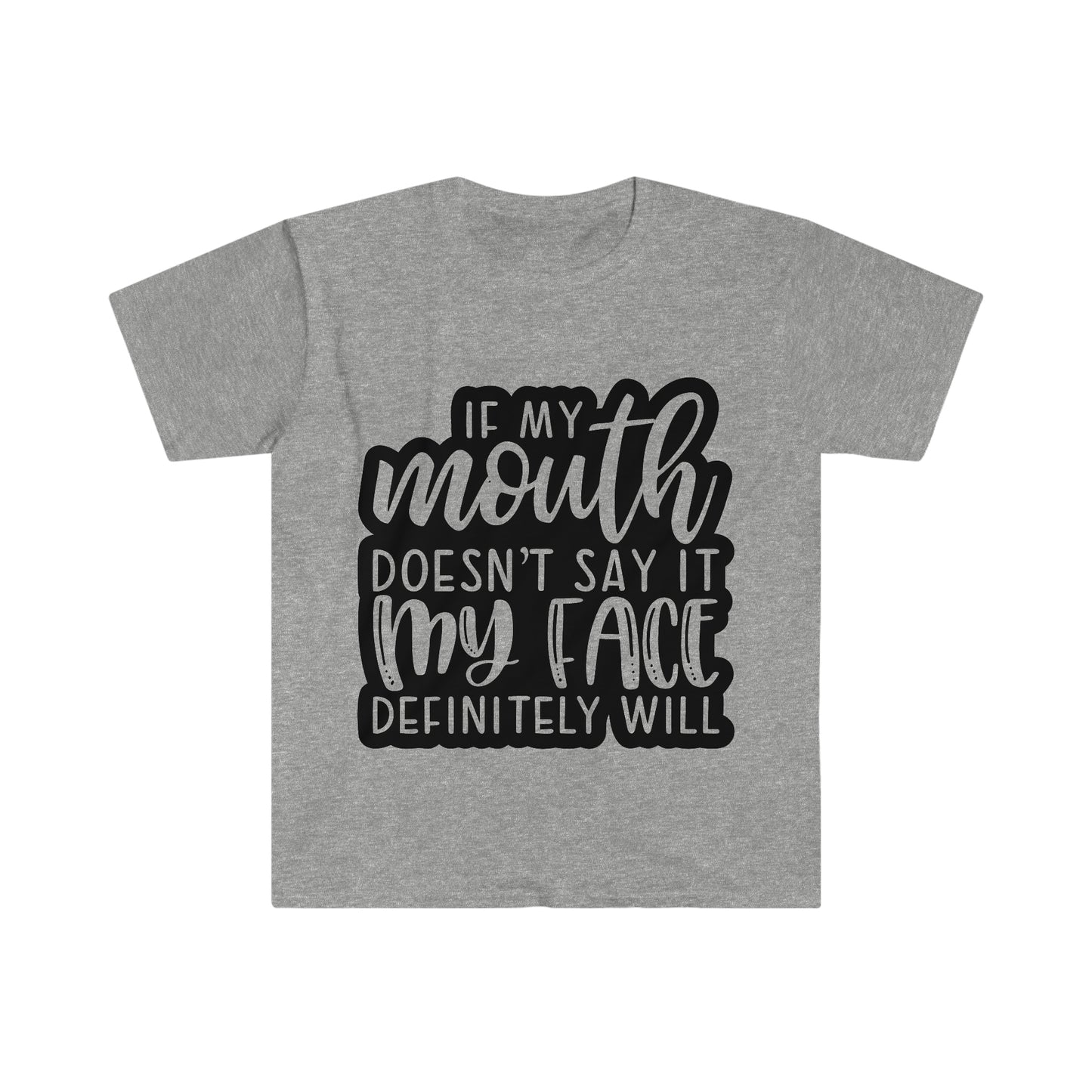 Sarcastic T-Shirt, Unisex Softstyle T-Shirt, If My Mouth Doesn't Say It My Face Will