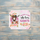 I'm Just A Girl Who Loves Goats |Lightweight Vinyl Sticker or Magnet |Refrigerator Fridge Car |Farm Life |Love Animals |Barn Yard Mini |Sticker or Magnet