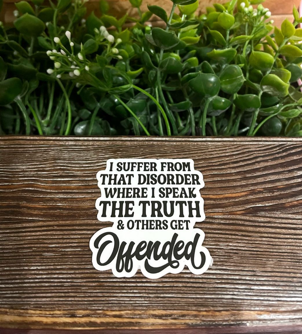 Disorder Where I Speak the Truth and Others Get Offended Sticker |Sticker or Magnet