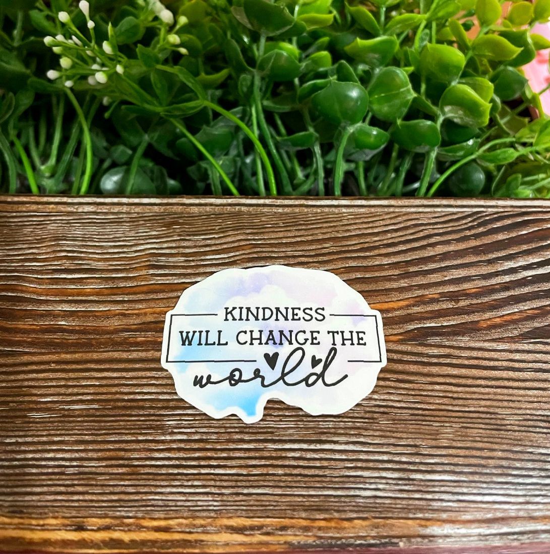 Kindness Will Change the World, Die Cut Vinyl Sticker, Water Resistant, Motivational Positivity, Inspire Quote |Sticker or Magnet