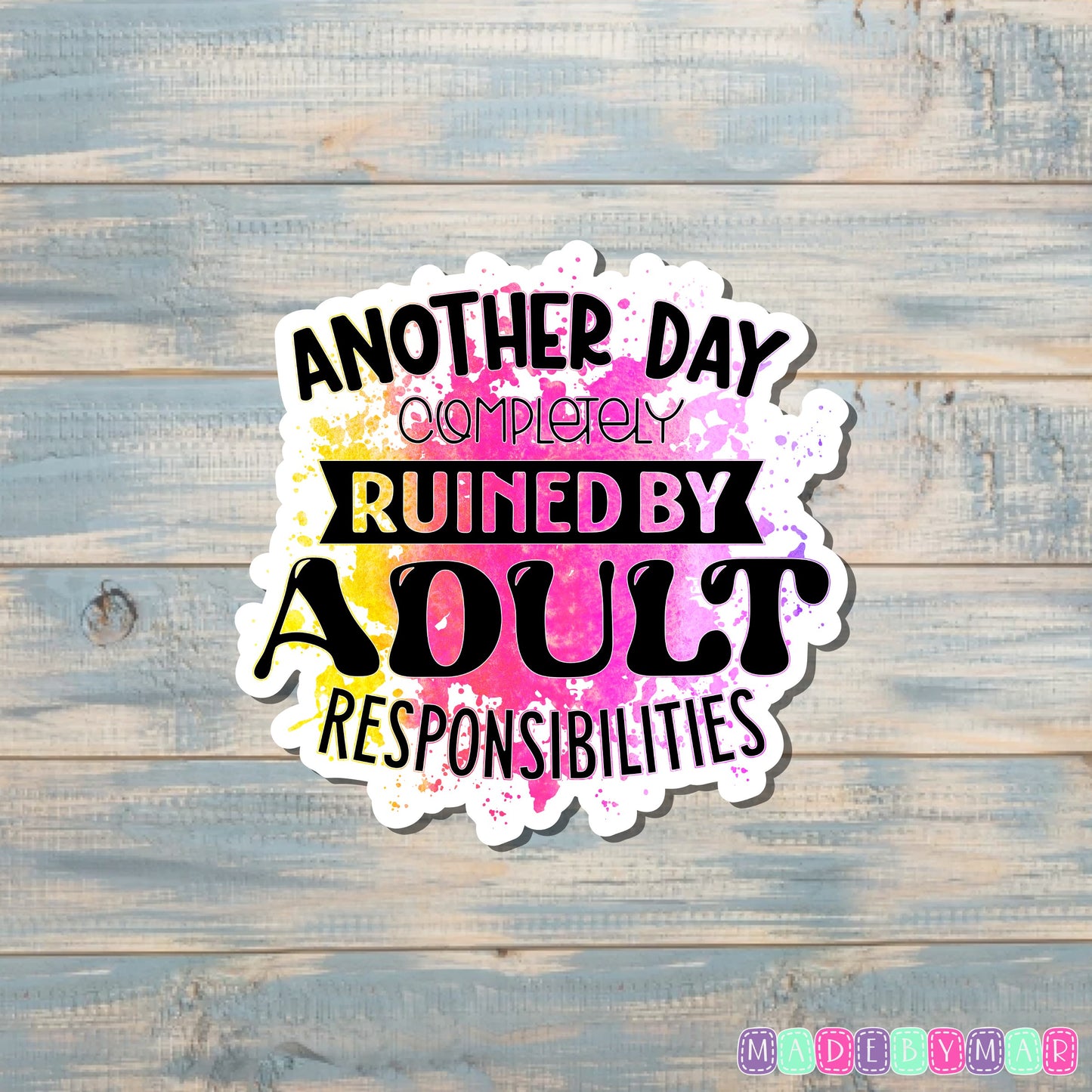 Another Day Completely Ruined by Adult Responsibilities Sticker |Sticker or Magnet