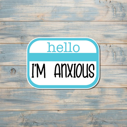 Hello I'm Anxious Badge, Die Cut Vinyl Sticker, , Boho Fun, Water Resistant |Sticker or Magnet