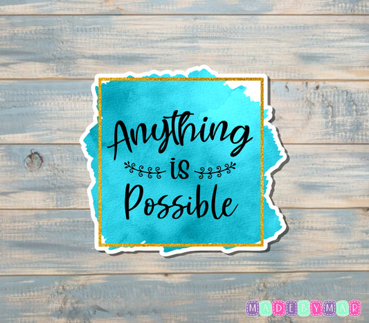 Anything is Possible Sticker |Sticker or Magnet