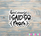 Because I Said So-Mom Sticker |Sticker or Magnet