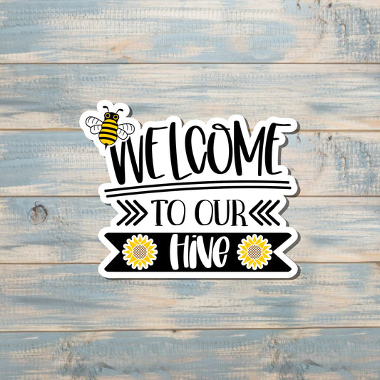 Welcome to Our Hive Bees, Die Cut Sticker, Graphic Art Sticker, Vinyl, , Inspire Motivate |Sticker or Magnet