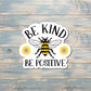 Bee Kind Bee Positive, Die Cut Vinyl Sticker, , Boho Fun, Water Resistant |Sticker or Magnet