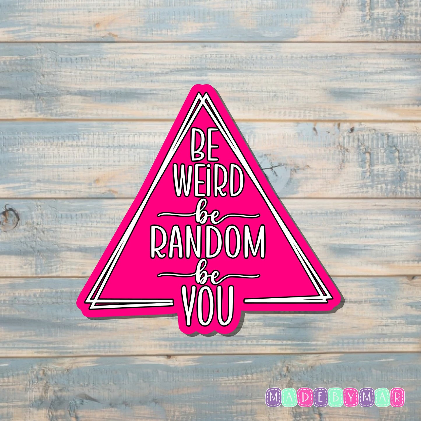 Be Weird Be Random Be You |Sticker or Magnet