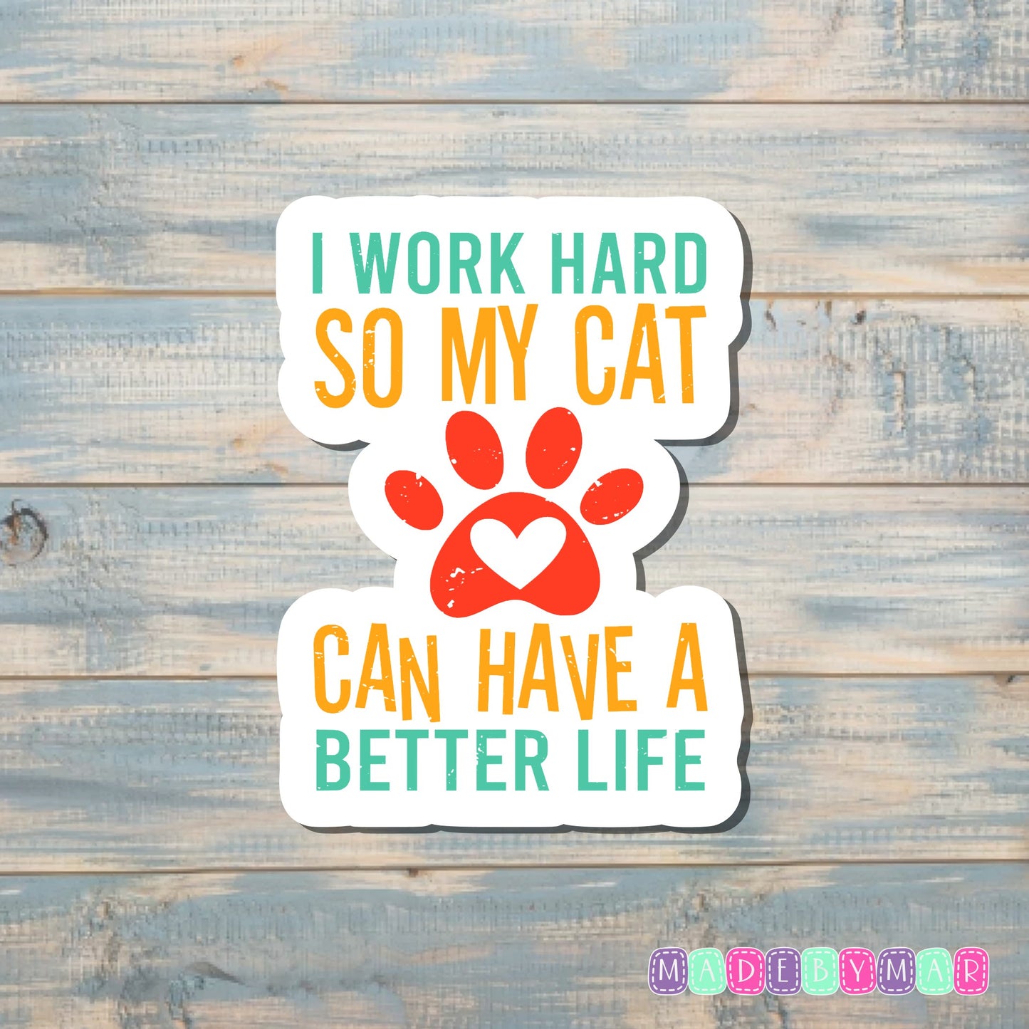 Work Hard to Give my Cats a Better Life |Sticker or Magnet | Cat Mom