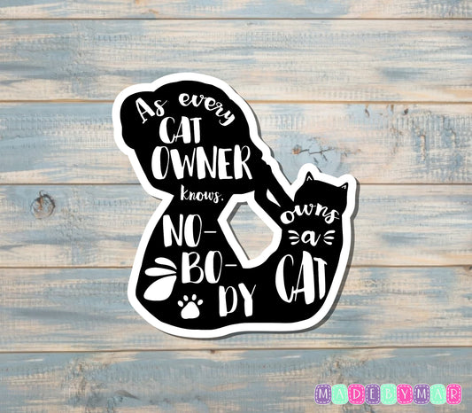 Nobody Owns A Cat | Sticker or Magnet | Cat Mom