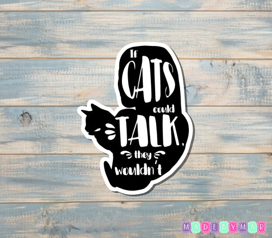 If Cats Could Talk They Wouldn't | Sticker or Magnet | Cat Mom