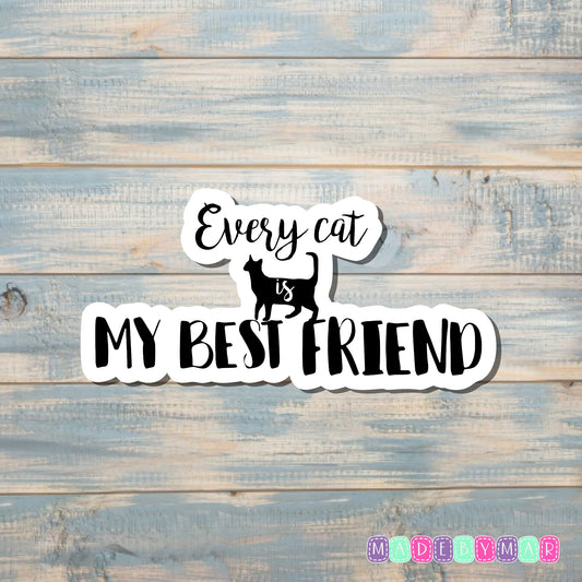 Every Cat is my Best Friend | Sticker or Magnet | Cat Mom