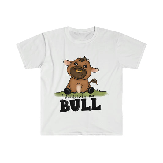 I Don't Take No Bull T-Shirt, Unisex Softstyle T-Shirt