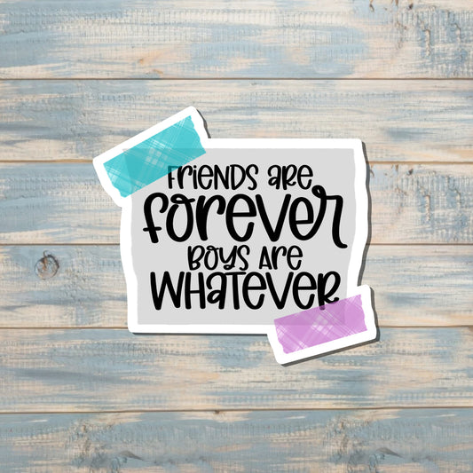 Friends are Forever Boys are Whatever Sticker |Sticker or Magnet