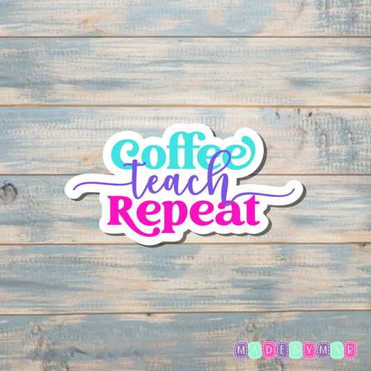 Coffee Teach Repeat |Sticker or Magnet | Teacher Gift