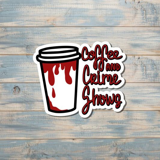 Coffee and Crime Shows Sticker, Crime Podcast, Die Cut Sticker, Graphic Art Sticker,  Vinyl Decal |Sticker or Magnet