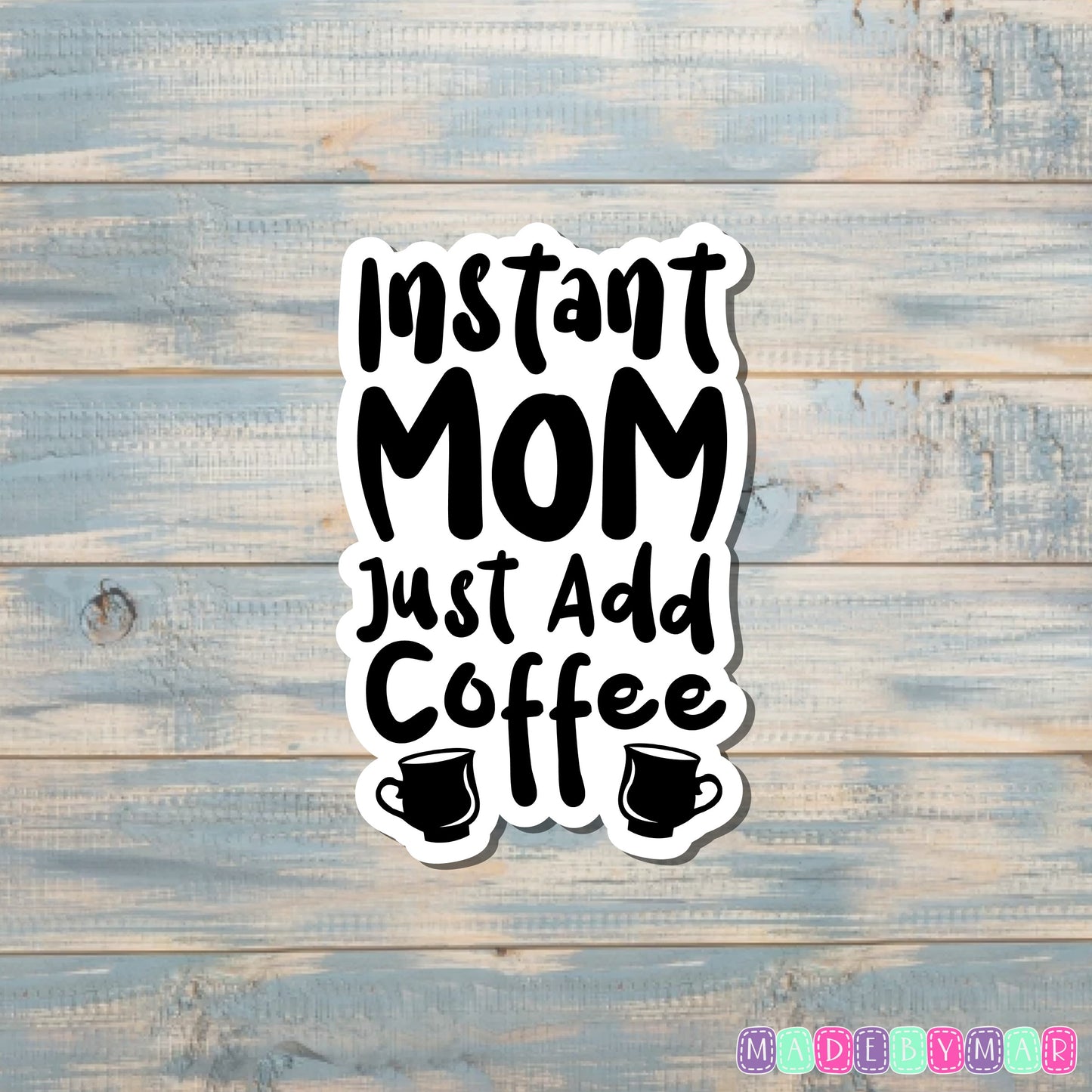 Instant Mom Just Add Coffee Sticker |Sticker or Magnet