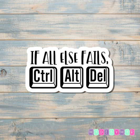 If All Else Fails Ctrl Alt Del I Got This |Sticker or Magnet