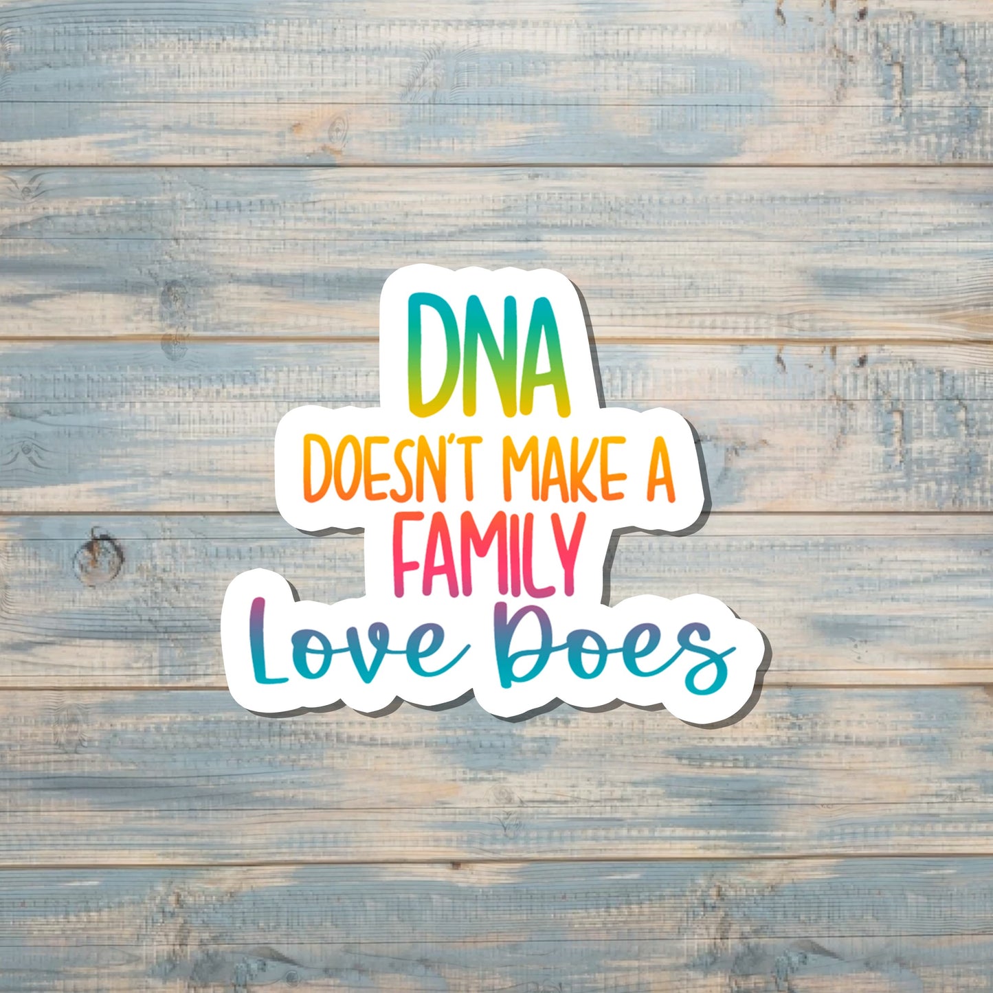 DNA Doesn't Make a Family Love Does, Die Cut Sticker, Graphic Art Sticker, Vinyl, , Boho Fun |Sticker or Magnet