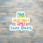 DNA Doesn't Make a Family Love Does, Die Cut Sticker, Graphic Art Sticker, Vinyl, , Boho Fun |Sticker or Magnet