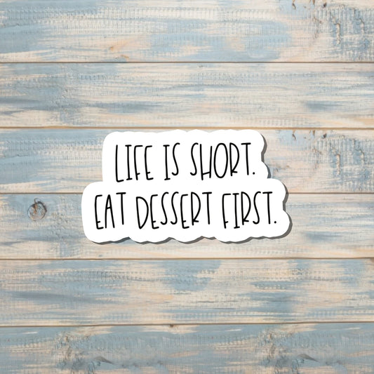 Life is Short Eat Dessert First, Die Cut Sticker, Graphic Art Sticker, Vinyl, , Boho Fun |Sticker or Magnet