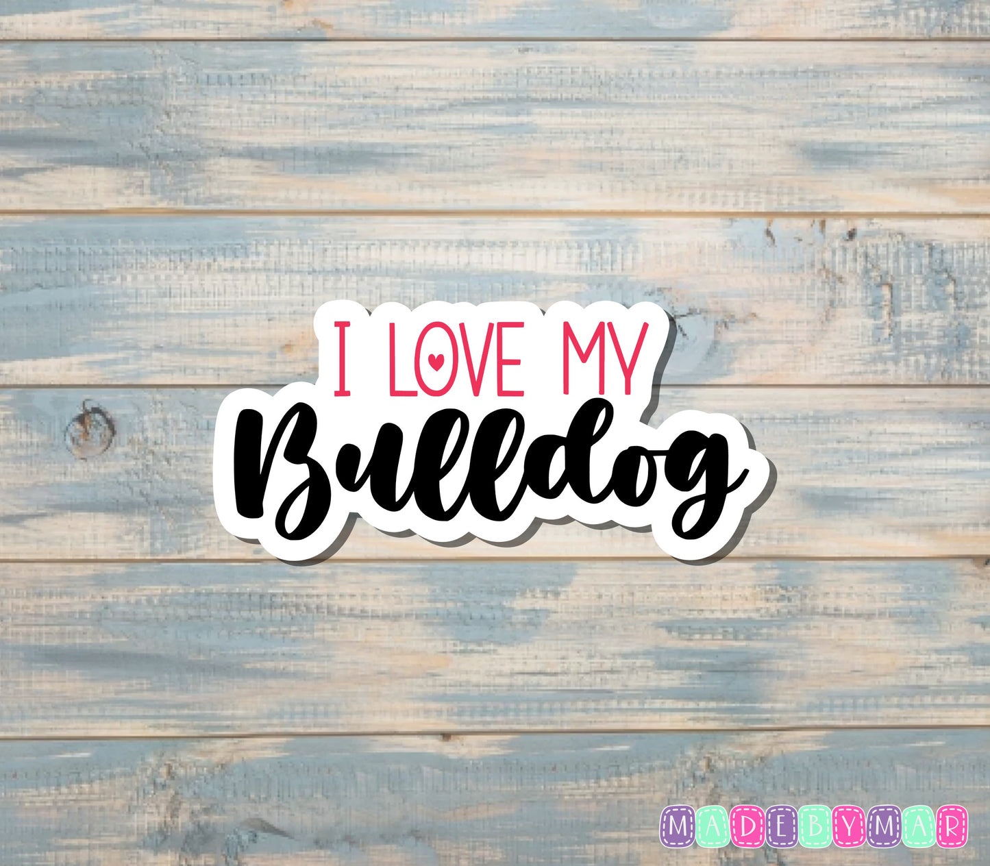 I Love my Bulldog Sticker |Sticker or Magnet