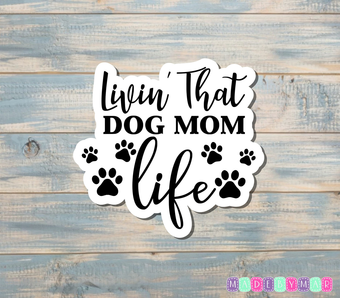 Livin' That Dog Mom Life Sticker |Sticker or Magnet