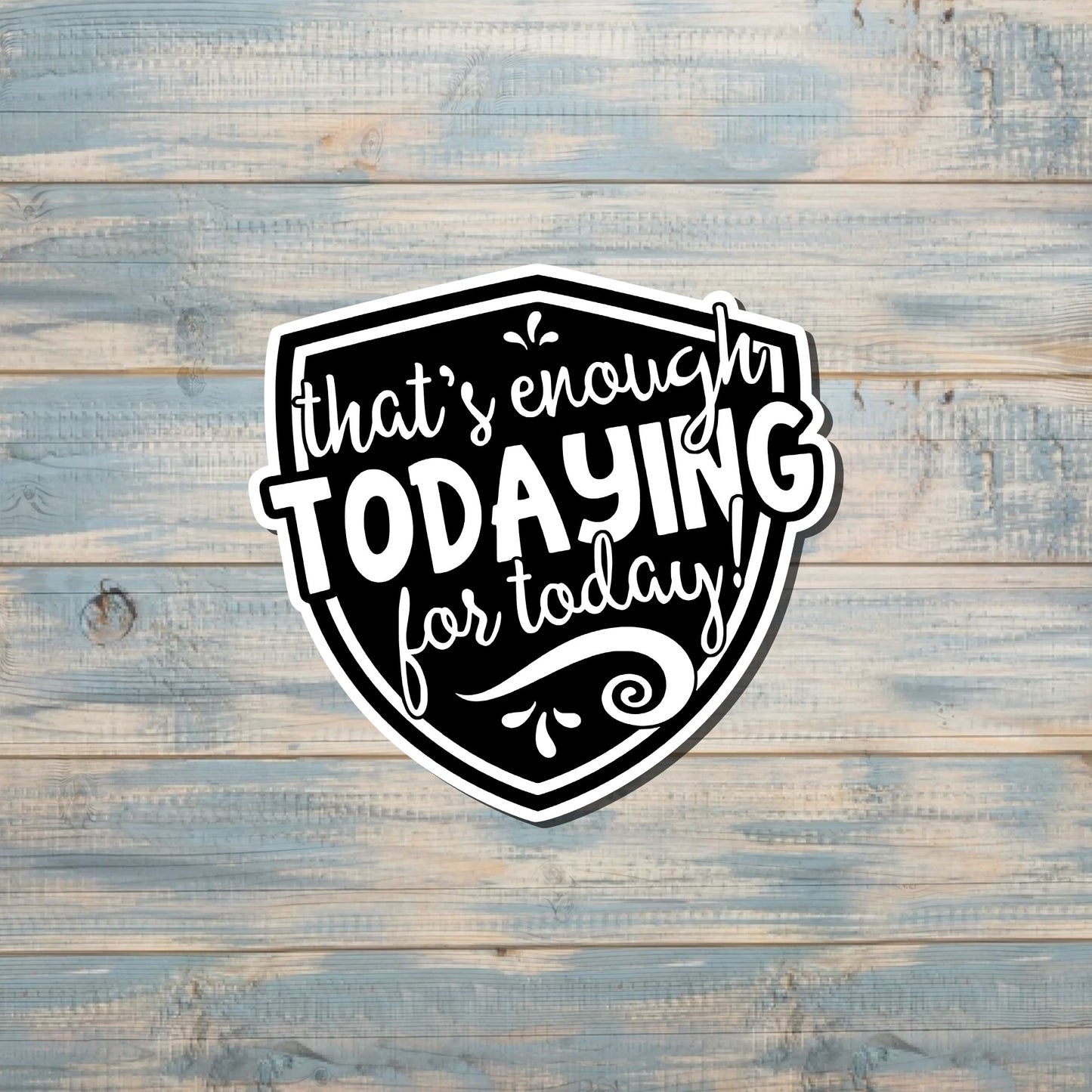 Funny Sticker, Vinyl Adulting Sticker, Water Resistant, Best Friend Gift, Laptop Decal, Enough of Today |Sticker or Magnet