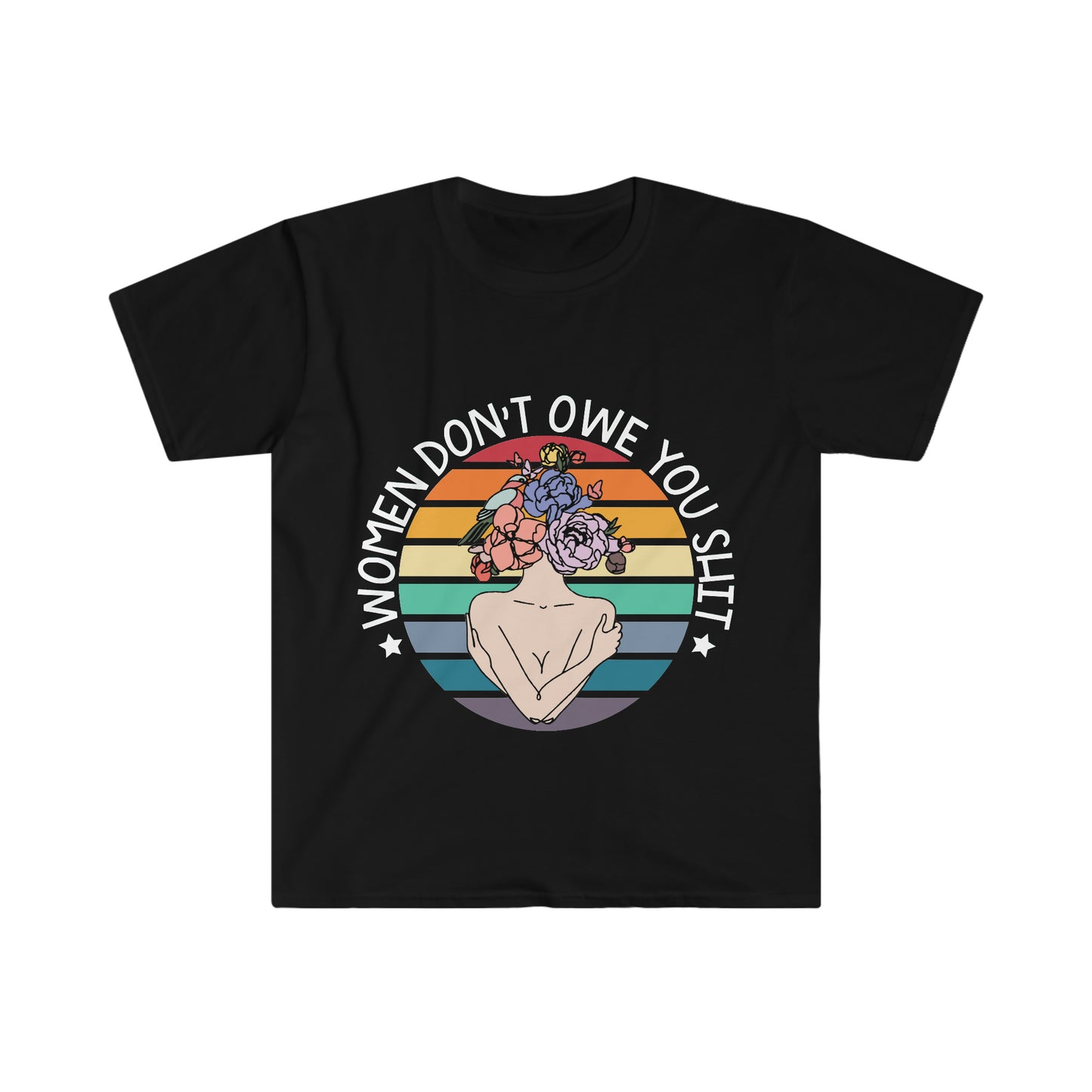 Women Don't Owe You Shit T-Shirt, Unisex Softstyle T-Shirt, Women's Rights