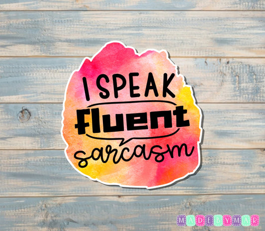 I Speak Fluent Sarcasm Sticker |Sticker or Magnet