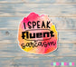 I Speak Fluent Sarcasm Sticker |Sticker or Magnet