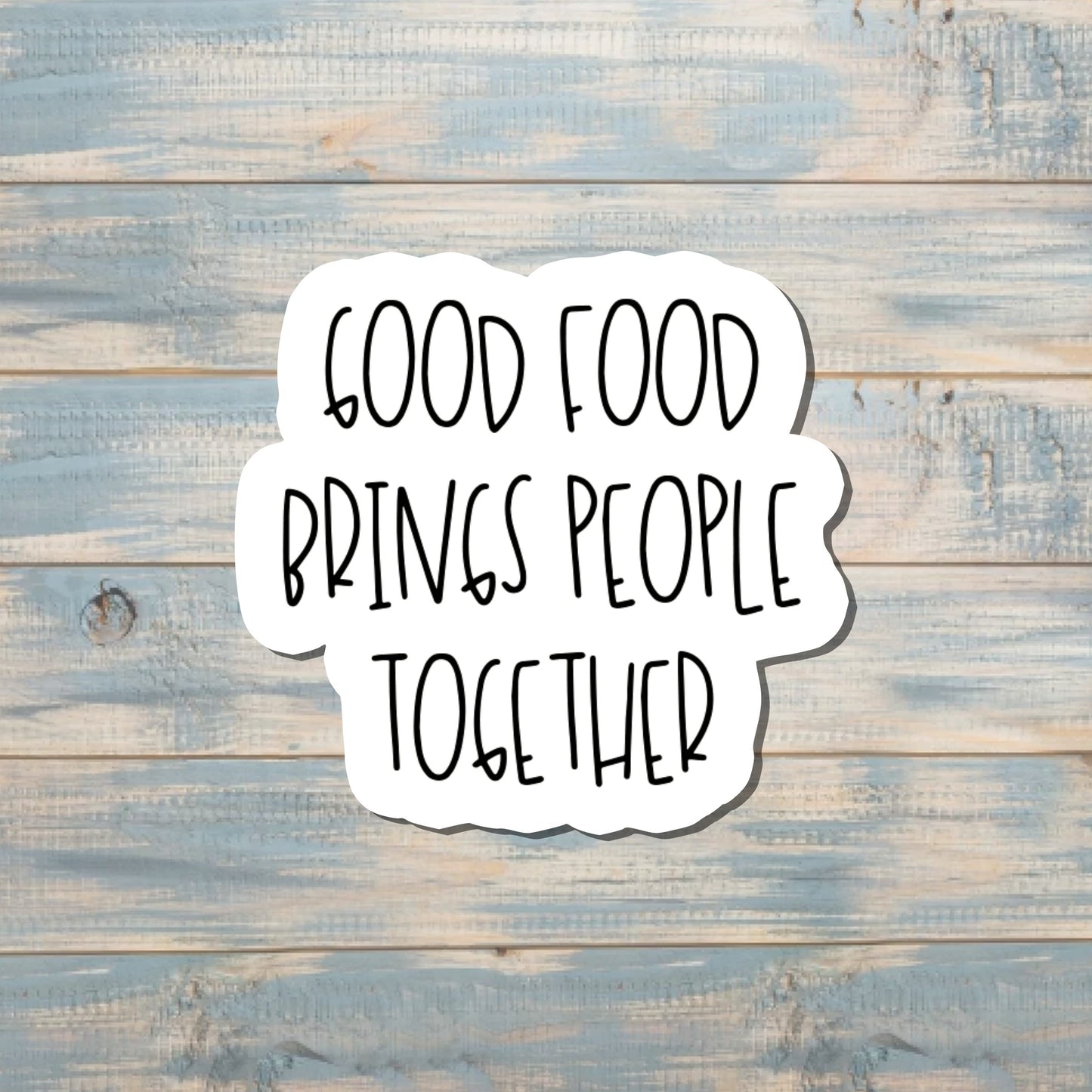 Good Food Brings People Together, Die Cut Sticker, Graphic Art Sticker, Vinyl, , Inspire Motivate |Sticker or Magnet