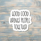 Good Food Brings People Together, Die Cut Sticker, Graphic Art Sticker, Vinyl, , Inspire Motivate |Sticker or Magnet