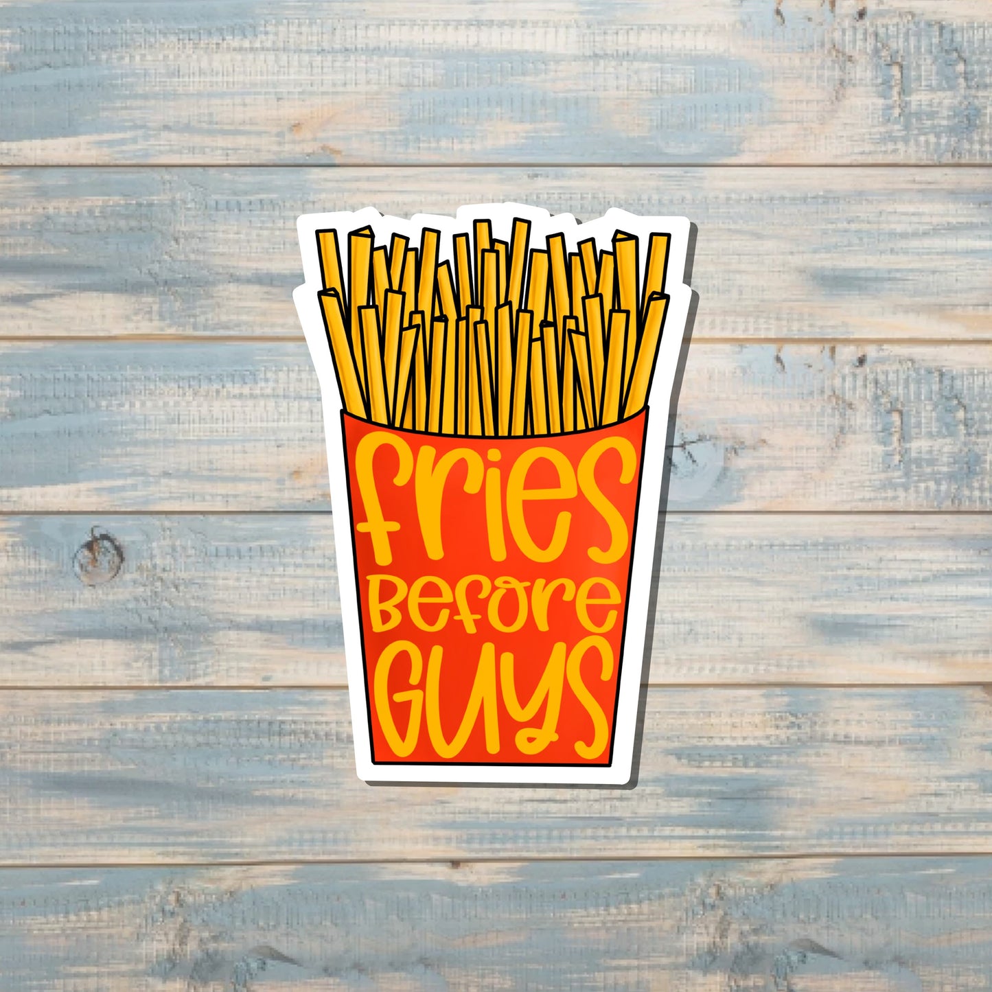 Fries Before Guys Sticker |Sticker or Magnet